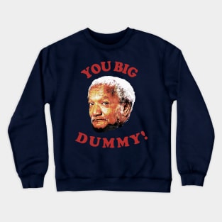 Retro You Big Dummy! Fred G. Sanford VII Crewneck Sweatshirt